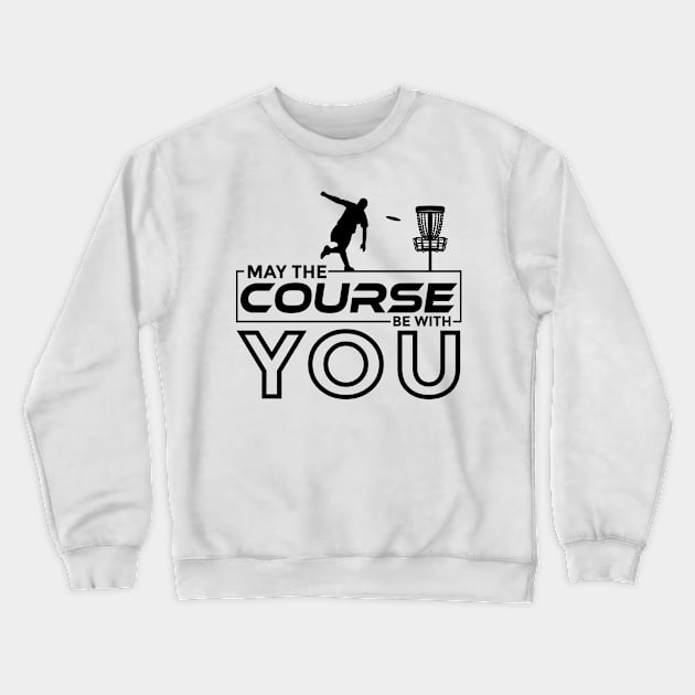 Disc golf may the course be with you Crewneck Sweatshirt by creativity-w